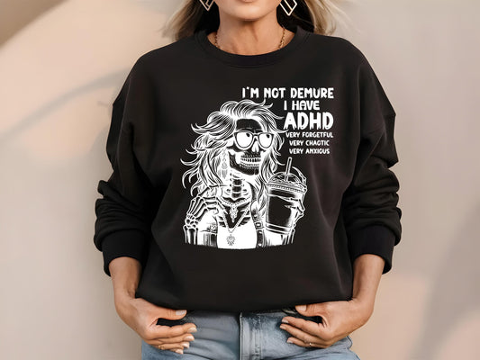Not Demure I have ADHD Sweatshirt